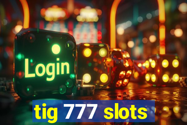 tig 777 slots